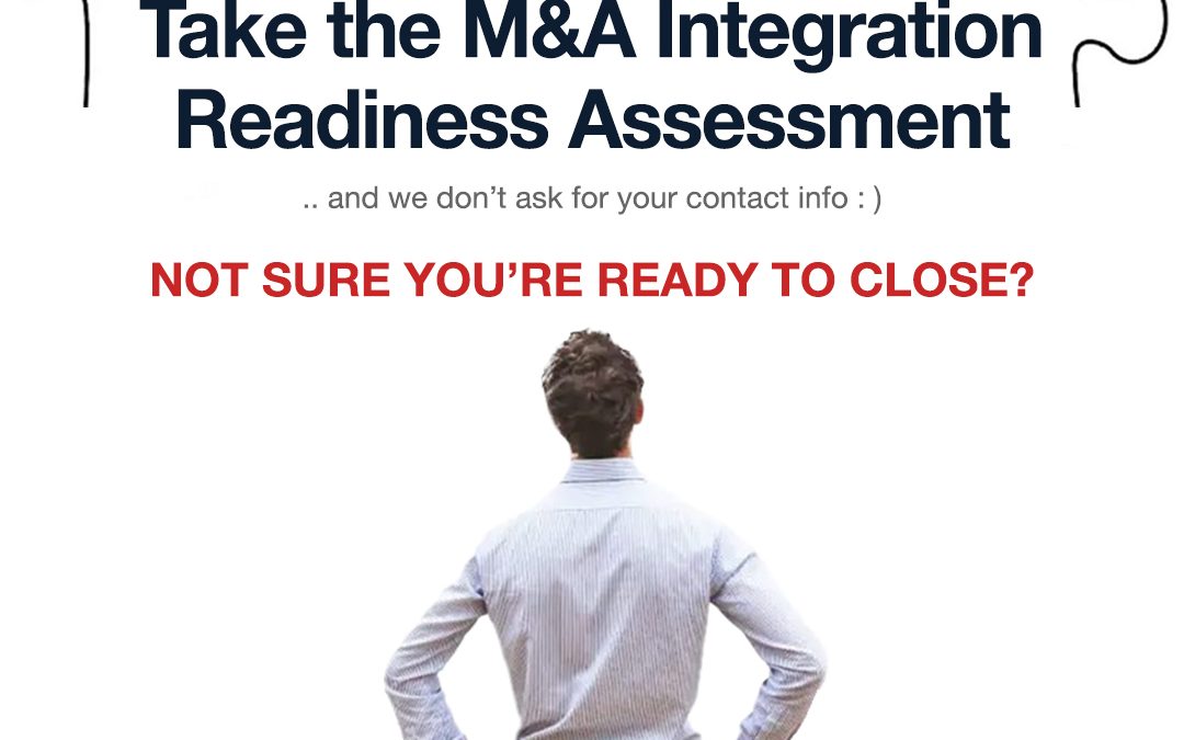 Not sure your ready to close? Take the M&A Integration Readiness Assessment